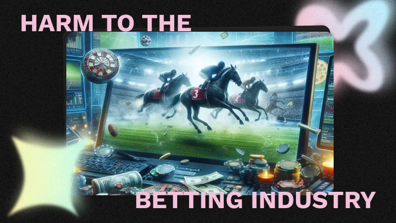 Harm to the Betting Industry